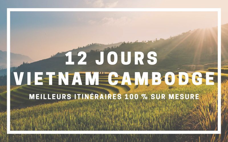 12 jours Vietnam Cambodge  Meilleurs itinéraires 100 % sur mesure